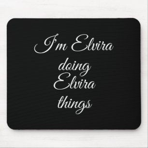 I'm Elvira Doing Elvira Things Funny Birthday Name Mouse Mat