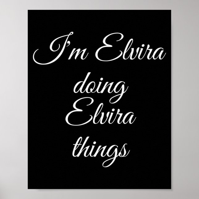 I'm Elvira Doing Elvira Things Funny Birthday Name Poster (Front)