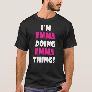 I'm Emma Doing Emma Things Emma 2 T-Shirt