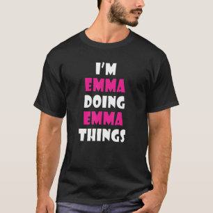 I'm Emma Doing Emma Things  Emma 2 T-Shirt