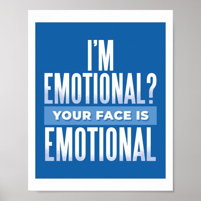 Im Emotional, Your Face Is Funny Sarcasm Teen Gift Poster (Front)