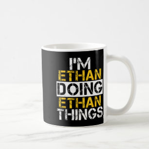 I'm Ethan Doing Ethan Things Name Ethan Coffee Mug