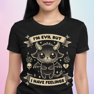 I'm Evil But I Have Feelings T-Shirt