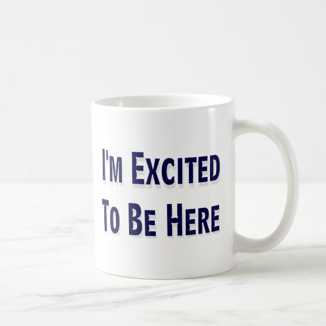 I'm Excited To Be Here Coffee Mug (Right)