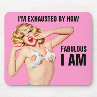 I'm Exhausted By How Fabulous I Am Mouse Mat
