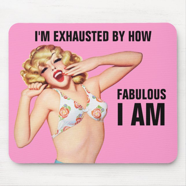 I'm Exhausted By How Fabulous I Am Mouse Mat (Front)
