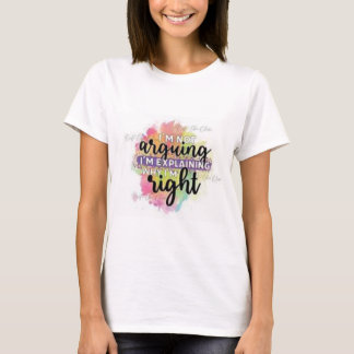 Im Explaining Why Im Right T-Shirt