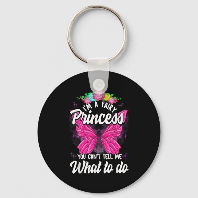 I'm Fairy Princess You Can't Tell Me What To Do Cu Key Ring (Front)