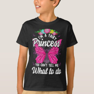 I'm Fairy Princess You Can't Tell Me What To Do Cu T-Shirt