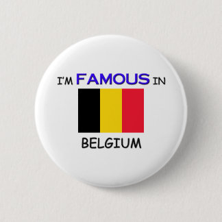I'm Famous In BELGIUM 6 Cm Round Badge