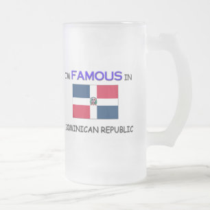 I'm Famous In DOMINICAN REPUBLIC Frosted Glass Beer Mug