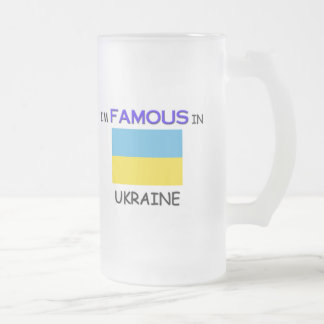 I'm Famous In UKRAINE Frosted Glass Beer Mug