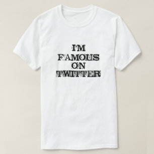 I'M FAMOUS ON TWITTER T-Shirt