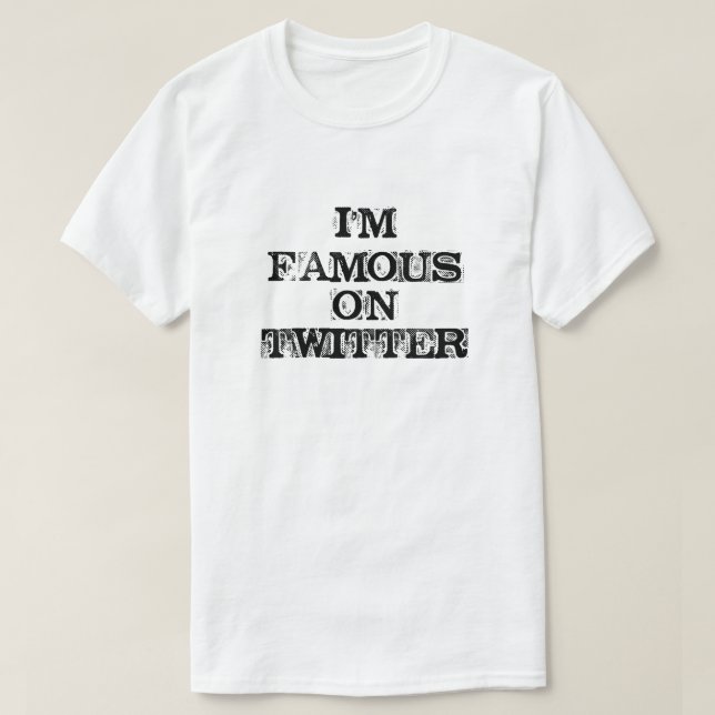 I'M FAMOUS ON TWITTER T-Shirt (Design Front)