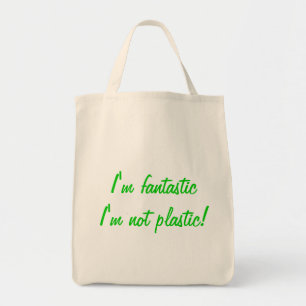 I'm fantastic I'm not plastic! Organic tote