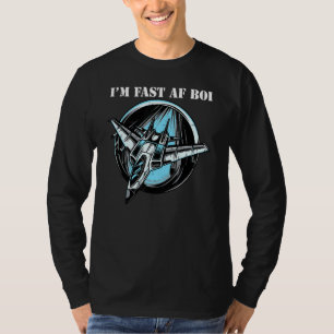 I'm Fast Af Boi Military Jet Plane Eagle F 15 Tomc T-Shirt