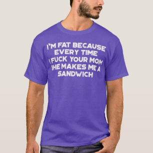 Im Fat Because I Your Mum Sandwich Funny Vintage R T-Shirt