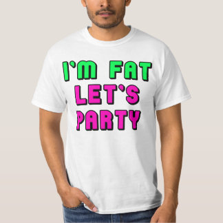 I'm Fat, Let's Party T-Shirt