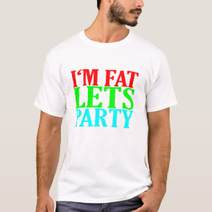 I'm Fat Lets Party Tee Shirt MK