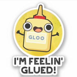 I'm Feelin Glued Funny Glue Pun 