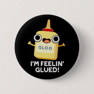 I'm Feelin Glued Funny Glue Pun Dark BG 6 Cm Round Badge