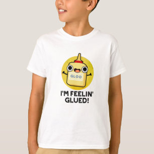 I'm Feelin Glued Funny Glue Pun  T-Shirt