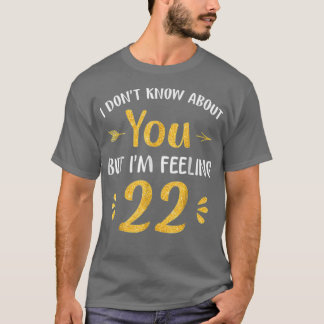 Im Feeling 22 Birthday Years Old 1 T-Shirt