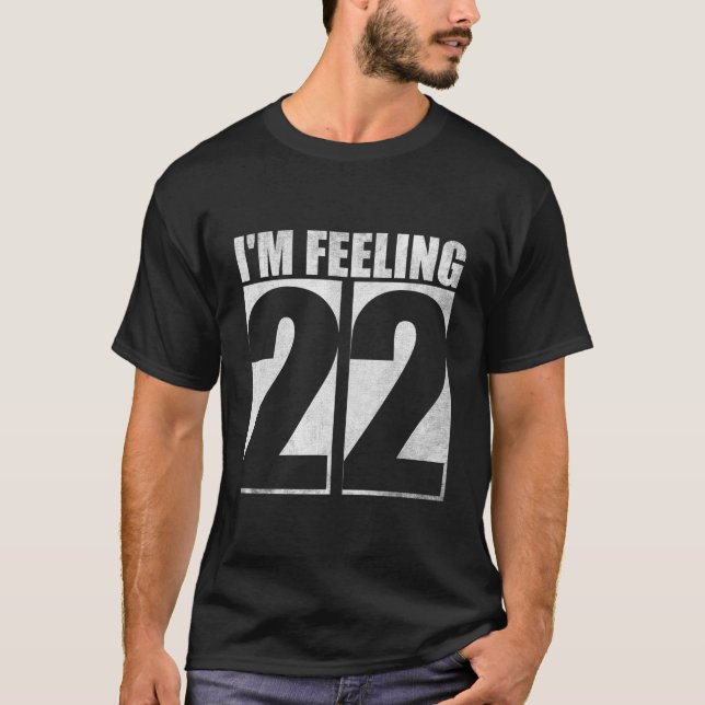 I'M Feeling 22 - Exciting Age Celebration T-Shirt (Front)