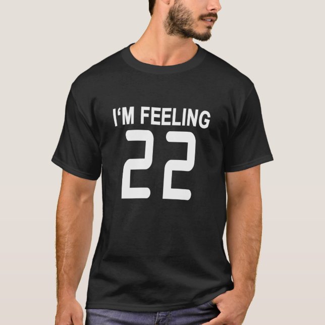 I'm feeling 22 T-Shirts.png T-Shirt (Front)
