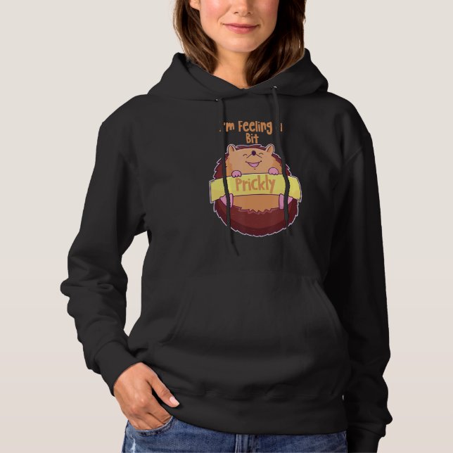 I'm Feeling A Bit Prickly Funny Cute Hedgehog  Hoodie (Front)