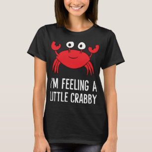 I'm Feeling A Little Crabby Funny Cartoon Crab Lob T-Shirt