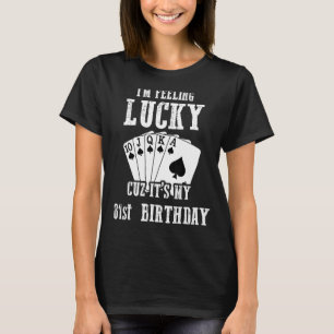 I'm Feeling Lucky Cuz It's My 81st Birthday 81 Yea T-Shirt