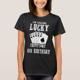 I'm Feeling Lucky Cuz It's My 89th Birthday 89 Yea T-Shirt