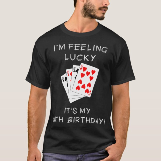 Im Feeling Lucky Its My 40th Birthday Poker Tshirt (Front)