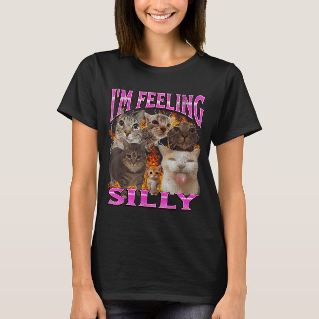 I'm Feeling Silly Funny Cat Meme Bootleg Graphic F T-Shirt (Front)