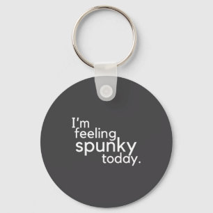 I'm Feeling Spunky Today Funny Motivation Quote Key Ring