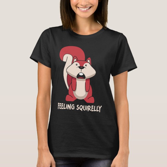 I'm Feeling Squirelly Today Small Animal Squirrel T-Shirt (Front)