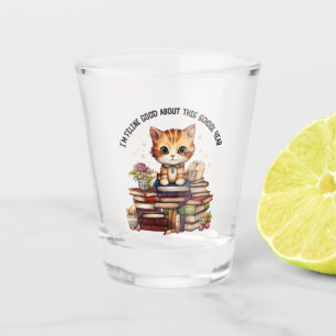I'm Feline Good About This School Year Shot Glass