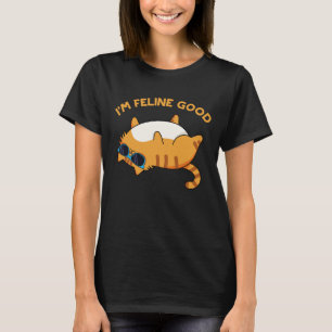 I'm Feline Good Funny Fat Cat Pun  T-Shirt