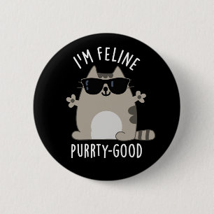 I'm Feline Purr-ty Good Funny Cat Pun Dark BG 6 Cm Round Badge