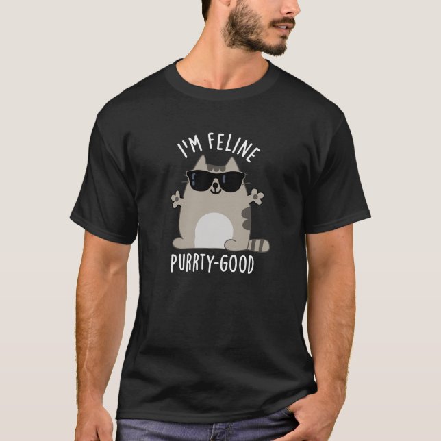 I'm Feline Purr-ty Good Funny Cat Pun Dark BG T-Shirt (Front)