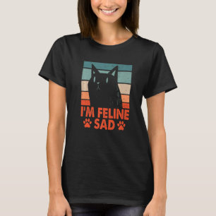 I'm Feline Sad Cat Lover Dad Jokes Kitten Punchlin T-Shirt