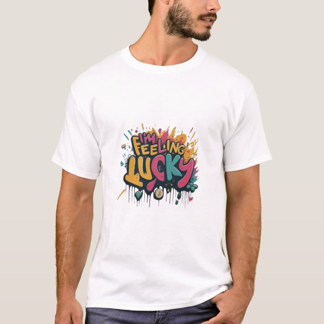 I'm felling lucky  T-Shirt (Front)