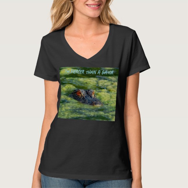 I'm Fiercer Than A Gator T-Shirt (Front)