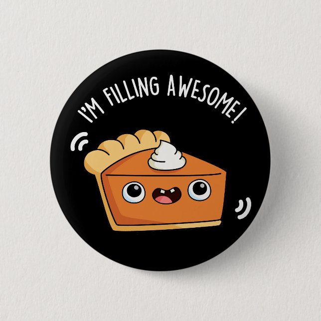 I'm Filling Awesome Funny Pie Pun Dark BG 6 Cm Round Badge (Front)