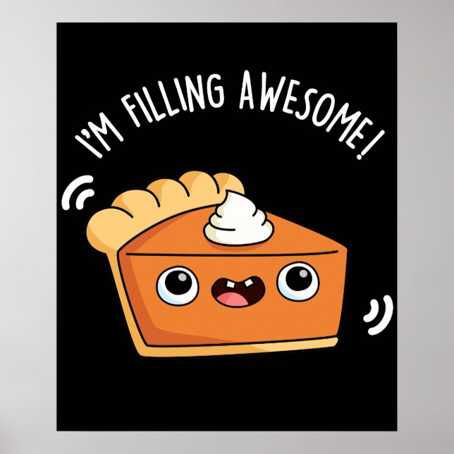 I'm Filling Awesome Funny Pie Pun Dark BG Poster (Front)