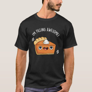 I'm Filling Awesome Funny Pie Pun Dark BG T-Shirt