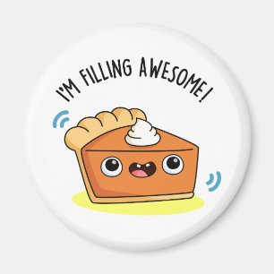 I'm Filling Awesome Funny Pie Pun  Magnet