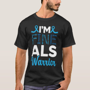 I'm Fine Als Warrior Als Amyotrophic Lateral Scler T-Shirt