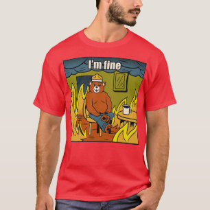 Im Fine Bear Fire Meme by Tobe Fonseca T-Shirt